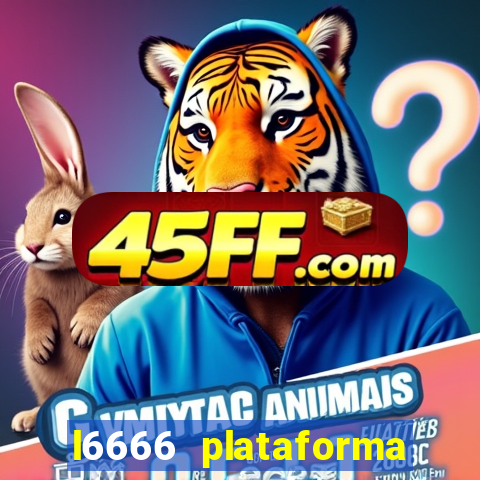 l6666 plataforma paga mesmo